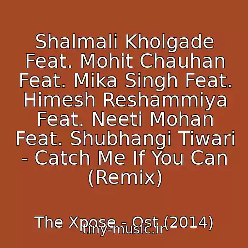 کاور آهنگ Shalmali Kholgade Feat. Mohit Chauhan Feat. Mika Singh Feat. Himesh Reshammiya Feat. Neeti Mohan Feat. Shubhangi Tiwari - Catch Me If You Can (Remix) از The Xpose - Ost (2014)