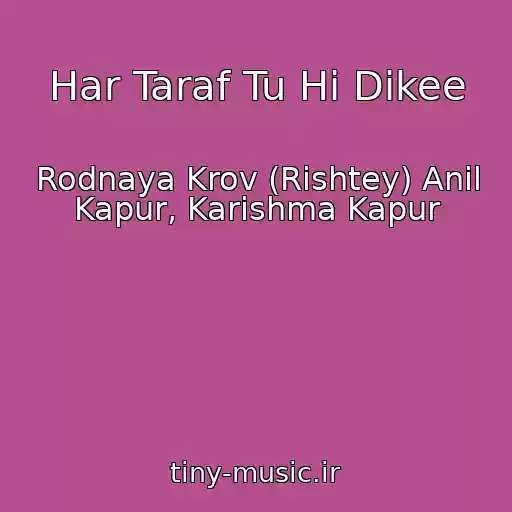 کاور آهنگ Har Taraf Tu Hi Dikee از Rodnaya Krov (Rishtey) Anil Kapur, Karishma Kapur