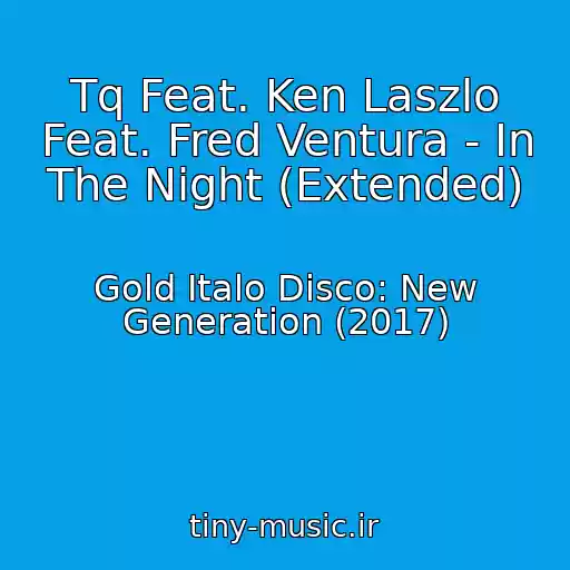 کاور آهنگ Tq Feat. Ken Laszlo Feat. Fred Ventura - In The Night (Extended) از Gold Italo Disco: New Generation (2017)