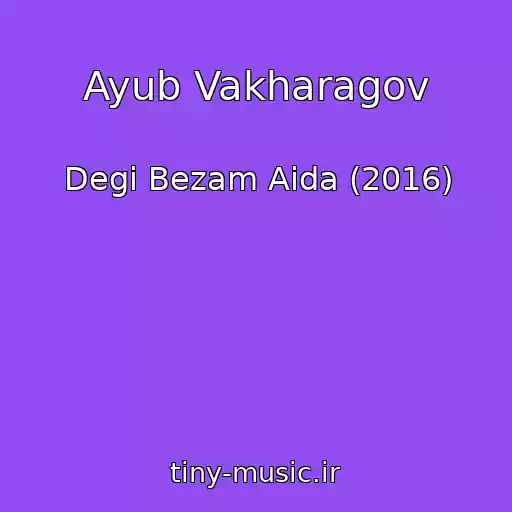 کاور آهنگ Ayub Vakharagov از Degi Bezam Aida (2016)