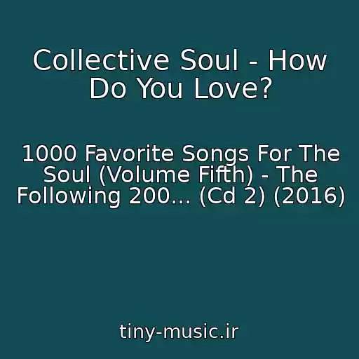 کاور آهنگ Collective Soul - How Do You Love? از 1000 Favorite Songs For The Soul (Volume Fifth) - The Following 200... (Cd 2) (2016)