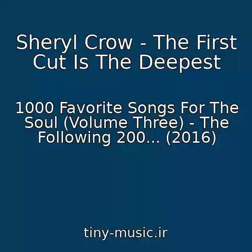کاور آهنگ Sheryl Crow - The First Cut Is The Deepest از 1000 Favorite Songs For The Soul (Volume Three) - The Following 200... (2016)