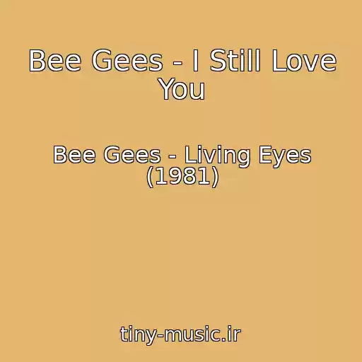 کاور آهنگ Bee Gees - I Still Love You از Bee Gees - Living Eyes (1981)
