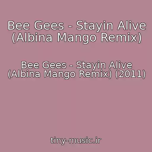 کاور آهنگ Bee Gees - Stayin Alive (Albina Mango Remix) از Bee Gees - Stayin Alive (Albina Mango Remix) (2011)