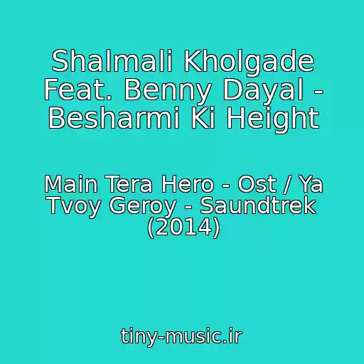 کاور آهنگ Shalmali Kholgade Feat. Benny Dayal - Besharmi Ki Height از Main Tera Hero - Ost / Ya Tvoy Geroy - Saundtrek (2014)