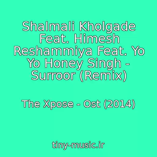 کاور آهنگ Shalmali Kholgade Feat. Himesh Reshammiya Feat. Yo Yo Honey Singh - Surroor (Remix) از The Xpose - Ost (2014)