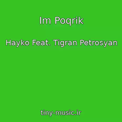 کاور آهنگ Im Poqrik از Hayko Feat. Tigran Petrosyan