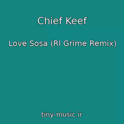 کاور آهنگ Chief Keef از Love Sosa (Rl Grime Remix)