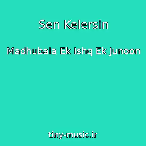 کاور آهنگ Sen Kelersin از Madhubala Ek Ishq Ek Junoon