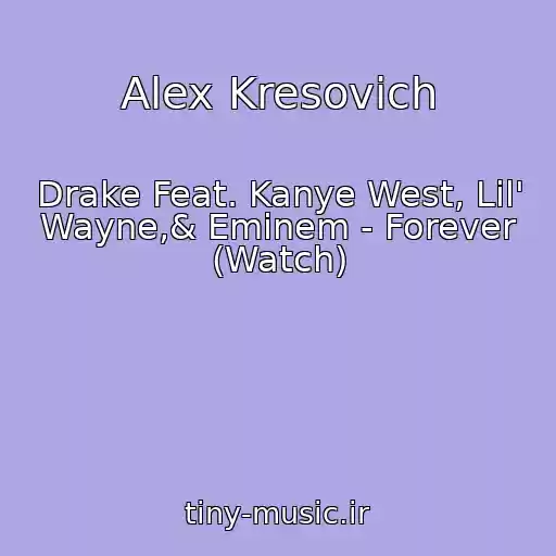 کاور آهنگ Alex Kresovich از Drake Feat. Kanye West, Lil' Wayne,& Eminem - Forever (Watch)