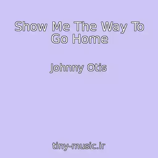 کاور آهنگ Show Me The Way To Go Home از Johnny Otis