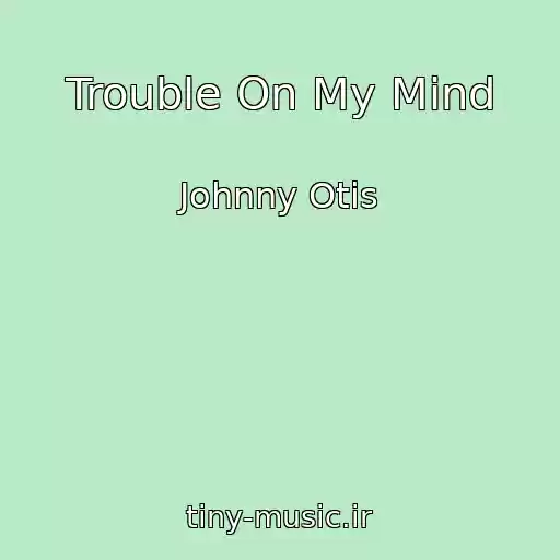 کاور آهنگ Trouble On My Mind از Johnny Otis