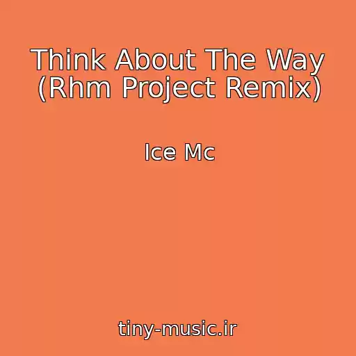 کاور آهنگ Think About The Way (Rhm Project Remix) از Ice Mc