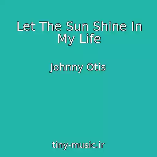 کاور آهنگ Let The Sun Shine In My Life از Johnny Otis