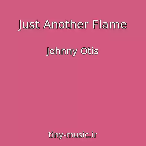 کاور آهنگ Just Another Flame از Johnny Otis