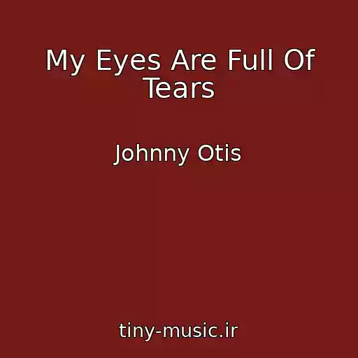 کاور آهنگ My Eyes Are Full Of Tears از Johnny Otis