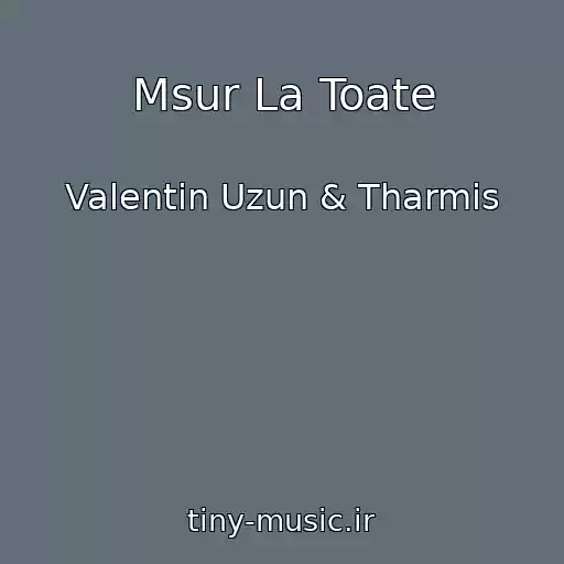 کاور آهنگ Msur La Toate از Valentin Uzun & Tharmis
