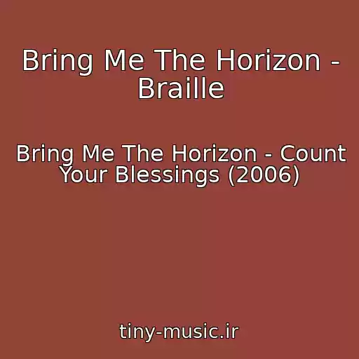 کاور آهنگ Bring Me The Horizon - Braille از Bring Me The Horizon - Count Your Blessings (2006)