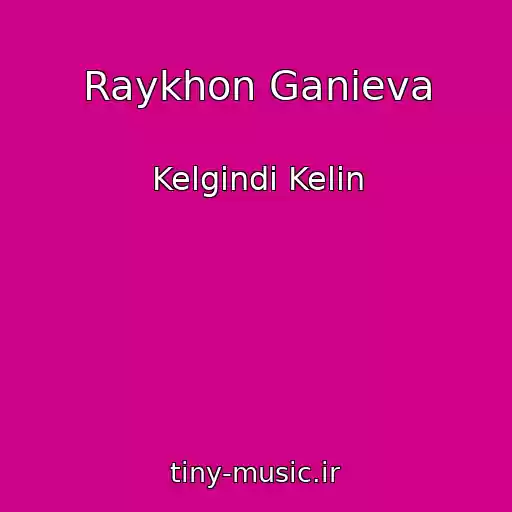کاور آهنگ Raykhon Ganieva از Kelgindi Kelin
