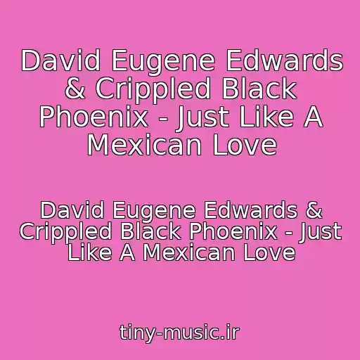 کاور آهنگ David Eugene Edwards & Crippled Black Phoenix - Just Like A Mexican Love از David Eugene Edwards & Crippled Black Phoenix - Just Like A Mexican Love