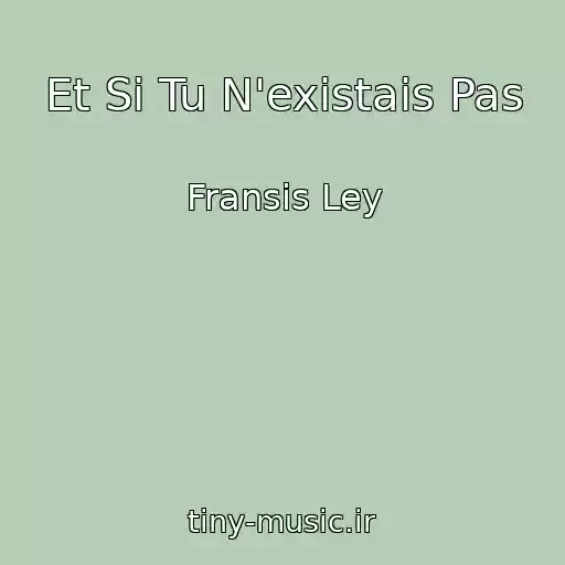 کاور آهنگ Et Si Tu N'existais Pas از Fransis Ley
