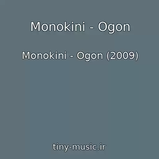 کاور آهنگ Monokini - Ogon از Monokini - Ogon (2009)