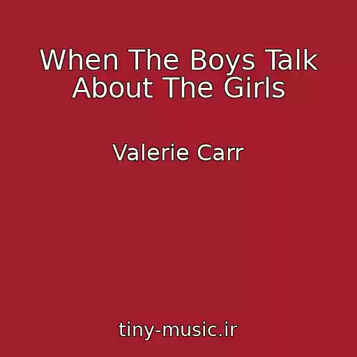 کاور آهنگ When The Boys Talk About The Girls از Valerie Carr