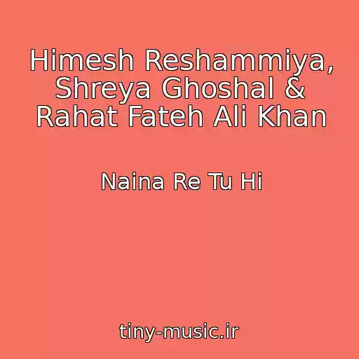 کاور آهنگ Himesh Reshammiya, Shreya Ghoshal & Rahat Fateh Ali Khan از Naina Re Tu Hi