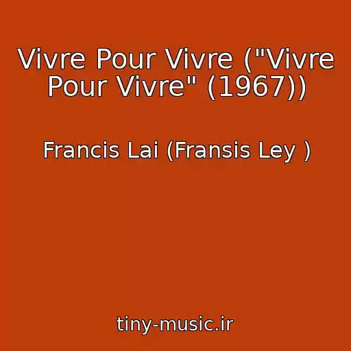 کاور آهنگ Vivre Pour Vivre ("Vivre Pour Vivre" (1967)) از Francis Lai (Fransis Ley )