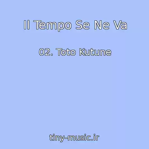کاور آهنگ Il Tempo Se Ne Va از 02. Toto Kutune