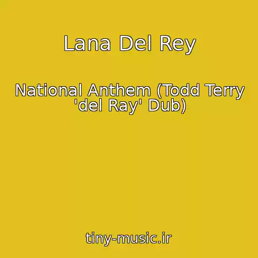 کاور آهنگ Lana Del Rey از National Anthem (Todd Terry 'del Ray' Dub)