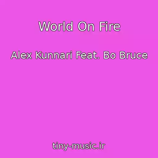 کاور آهنگ World On Fire از Alex Kunnari Feat. Bo Bruce