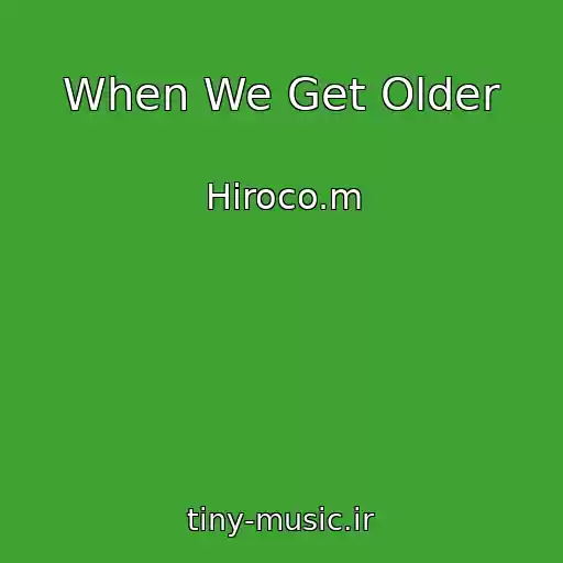 کاور آهنگ When We Get Older از Hiroco.m