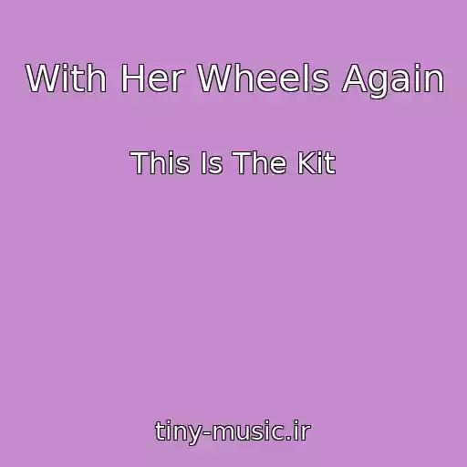 کاور آهنگ With Her Wheels Again از This Is The Kit