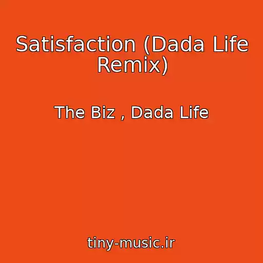 کاور آهنگ Satisfaction (Dada Life Remix) از The Biz , Dada Life