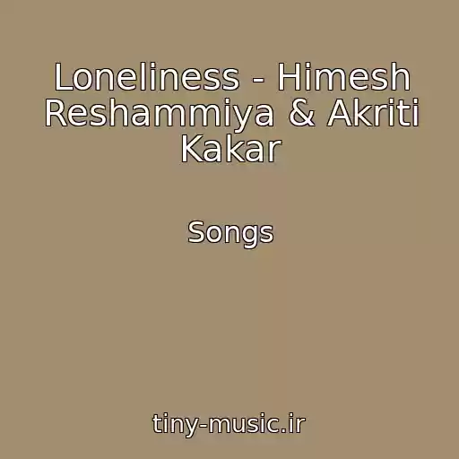 کاور آهنگ Loneliness - Himesh Reshammiya & Akriti Kakar از Songs