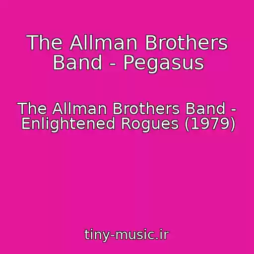 کاور آهنگ The Allman Brothers Band - Pegasus از The Allman Brothers Band - Enlightened Rogues (1979)