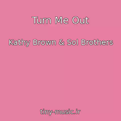 کاور آهنگ Turn Me Out از Kathy Brown & Sol Brothers