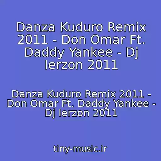 کاور آهنگ Danza Kuduro Remix 2011 - Don Omar Ft. Daddy Yankee - Dj Ierzon 2011 از Danza Kuduro Remix 2011 - Don Omar Ft. Daddy Yankee - Dj Ierzon 2011