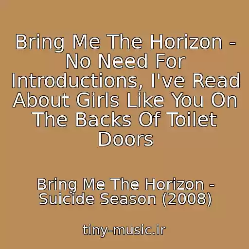 کاور آهنگ Bring Me The Horizon - No Need For Introductions, I've Read About Girls Like You On The Backs Of Toilet Doors از Bring Me The Horizon - Suicide Season (2008)