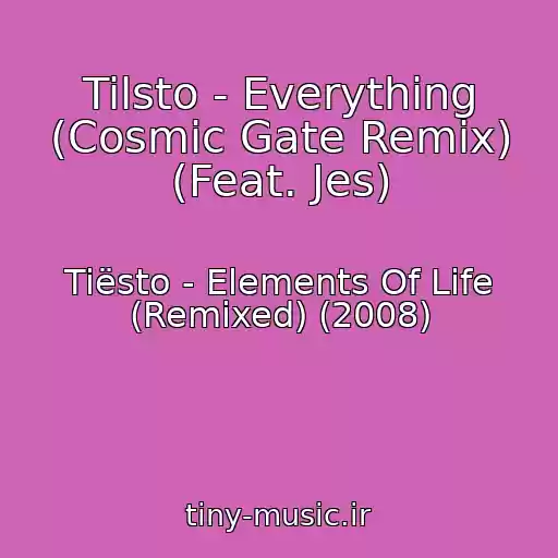 کاور آهنگ Tilsto - Everything (Cosmic Gate Remix) (Feat. Jes) از Tiësto - Elements Of Life (Remixed) (2008)