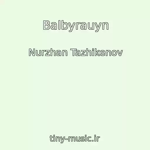 کاور آهنگ Balbyrauyn از Nurzhan Tazhikenov
