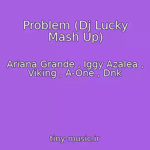 کاور آهنگ Problem (Dj Lucky Mash Up) از Ariana Grande , Iggy Azalea , Viking , A-One , Dnk