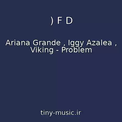 کاور آهنگ ) F D از Ariana Grande , Iggy Azalea , Viking - Problem