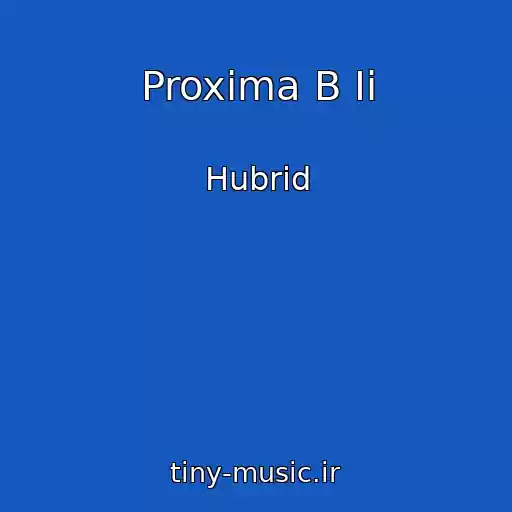 کاور آهنگ Proxima B Ii از Hubrid