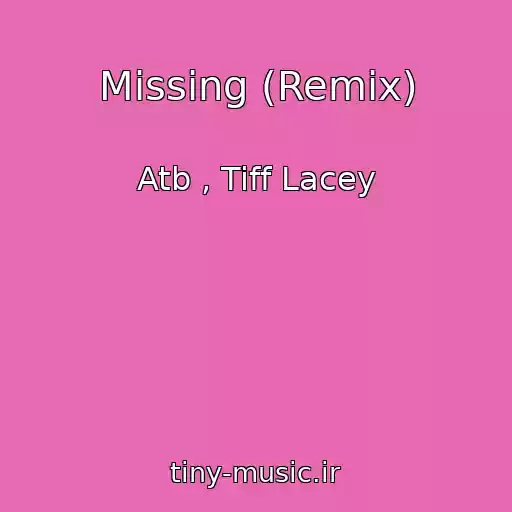 کاور آهنگ Missing (Remix) از Atb , Tiff Lacey