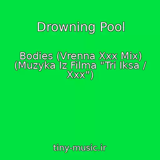 کاور آهنگ Drowning Pool از Bodies (Vrenna Xxx Mix) (Muzyka Iz Filma "Tri Iksa / Xxx")