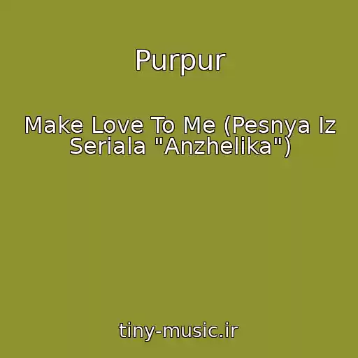 کاور آهنگ Purpur از Make Love To Me (Pesnya Iz Seriala "Anzhelika")