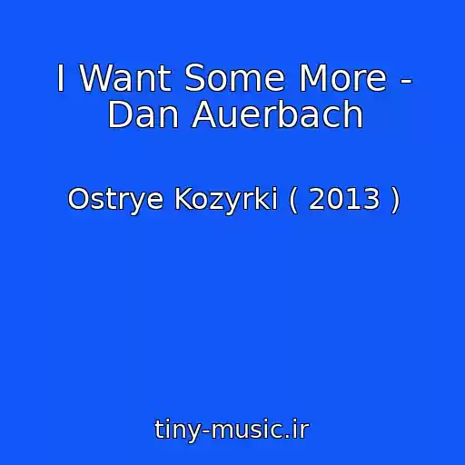 کاور آهنگ I Want Some More - Dan Auerbach از Ostrye Kozyrki ( 2013 )