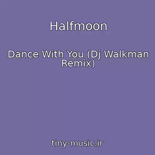 کاور آهنگ Halfmoon از Dance With You (Dj Walkman Remix)